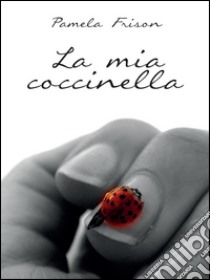 La mia coccinella. E-book. Formato PDF ebook di Pamela Frison