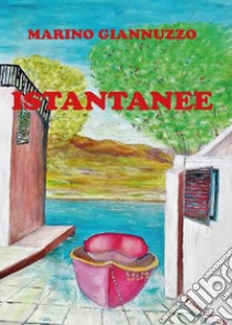 Istantanee. E-book. Formato PDF ebook di Marino Giannuzzo