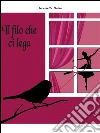 Il filo che ci lega. E-book. Formato EPUB ebook di Graziella Dotta