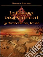 La tempesta del tempo (La guerra degli elementi Vol.3). E-book. Formato EPUB ebook