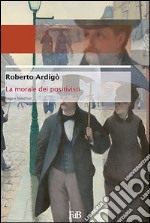 La morale dei positivisti. E-book. Formato EPUB ebook