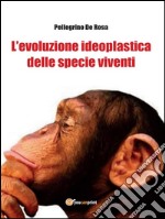 L’evoluzione ideoplastica delle specie viventi. E-book. Formato PDF ebook