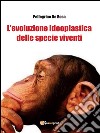 L’evoluzione ideoplastica delle specie viventi. E-book. Formato PDF ebook