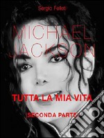 Michael Jackson. Tutta la mia vita - Seconda Parte. E-book. Formato PDF ebook