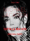 Michael Jackson. Tutta la mia vita - Seconda Parte. E-book. Formato PDF ebook di Sergio Felleti
