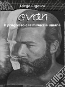 Evan. Il progresso e la minaccia umana. E-book. Formato Mobipocket ebook di Diego Cigolini