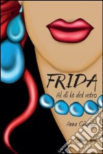 Frida al di là del vetro. E-book. Formato PDF ebook