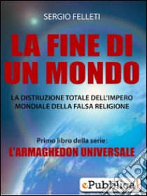 La fine di un mondo. E-book. Formato PDF ebook di Sergio Felleti