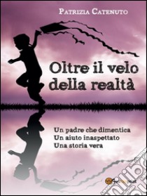 Oltre il velo della realtà. E-book. Formato PDF ebook di Patrizia Catenuto