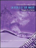 La vita e le sue magie. E-book. Formato PDF ebook