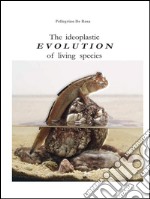 The ideoplastic evolution of living species. E-book. Formato PDF ebook