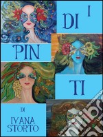 I dipinti di Ivana Storto. E-book. Formato PDF ebook