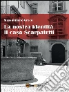 La nostra Identità - Il caso Scarpatetti. E-book. Formato PDF ebook di Massimiliano Greco