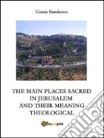 The principal sacred places in Jerusalem and meant them theological. E-book. Formato EPUB ebook