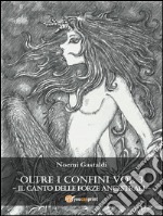 Oltre i Confini vol. III - Il canto delle Forze Ancestrali. E-book. Formato PDF ebook