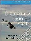 Il vincitore non ha scelta. E-book. Formato EPUB ebook di Fabrizio Rinaldi