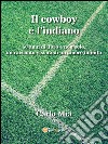 Il cowboy e l'indiano... 50 di Toro e non solo, un racconto vissuto di un amore infinito. E-book. Formato PDF ebook