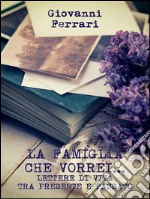 La famiglia che vorrei...: Lettere di vita tra presente e passato. E-book. Formato EPUB