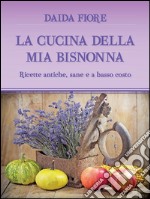 La cucina della mia bisnonna. E-book. Formato PDF ebook