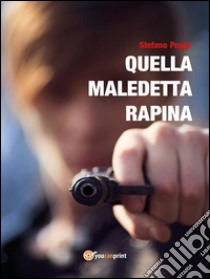 Quella maledetta rapina. E-book. Formato Mobipocket ebook di Poggi Stefano