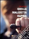 Quella maledetta rapina. E-book. Formato EPUB ebook di Poggi Stefano