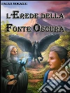 L'erede della fonte oscura. E-book. Formato EPUB ebook