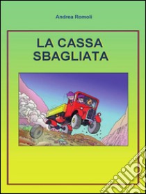 La cassa sbagliata. E-book. Formato PDF ebook di Andrea Romoli