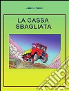 La cassa sbagliata. E-book. Formato PDF ebook di Andrea Romoli