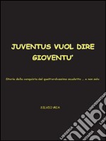 Juventus vuol dire gioventù... storia della conquista del XIV scudetto. E-book. Formato PDF ebook