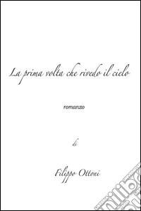 La prima volta che rivedo il cielo. E-book. Formato EPUB ebook
