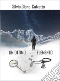 Un ottimo elemento. E-book. Formato Mobipocket ebook di Silvio Giono Calvetto