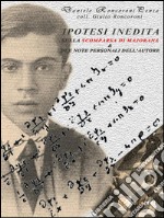 Ipotesi indedita sulla scomparsa di Ettore Majorana e due note personali dell'autore. E-book. Formato EPUB ebook