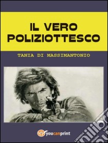 Il vero poliziottesco. E-book. Formato EPUB ebook di Tania Di Massimantonio