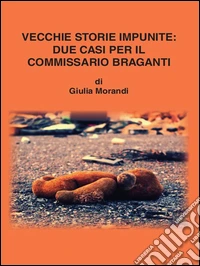 Vecchie storie impunite: due casi per il commissario Braganti. E-book. Formato PDF ebook