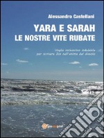 Yara e Sarah le nostre vite rubateLe nostre vite rubate. E-book. Formato EPUB ebook