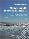 Yara e Sarah le nostre vite rubateLe nostre vite rubate. E-book. Formato EPUB ebook di Alessandro Castellani