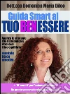 Guida smart al tuo benessere. E-book. Formato EPUB ebook di Domenica Maria Dileo