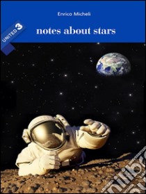 Notes about stars - United 3. E-book. Formato EPUB ebook di Enrico Micheli