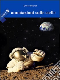 Annotazioni sulle stelle - Uniti 3. E-book. Formato Mobipocket ebook di Enrico Micheli