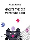 Maciste the cat and the soap bubble. E-book. Formato PDF ebook