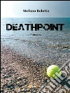 Deathpoint. E-book. Formato Mobipocket ebook di Stefano Bolotta