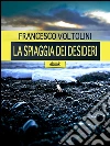 La spiaggia dei desideri. E-book. Formato PDF ebook di Francesco Voltolini