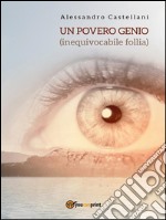 Un povero genio (inequivocabile follia). E-book. Formato EPUB ebook