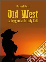 Old West: La leggenda di Lady Colt. E-book. Formato PDF