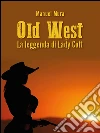 Old West: La leggenda di Lady Colt. E-book. Formato PDF ebook di Manuel Mura