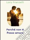 Perché non ti posso amare. E-book. Formato EPUB ebook