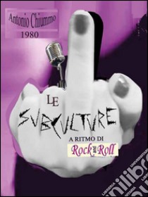 Le SubCulture a Ritmo di Rock ‘n’ Roll. E-book. Formato PDF ebook di Antonio Chiummo