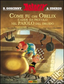 Asterix: Come fu che Obelix cadde da piccolo nel paiolo del druido. E-book. Formato PDF ebook di René Goscinny