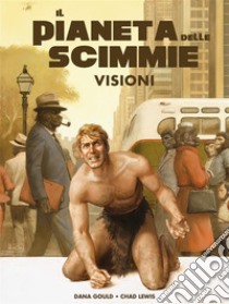 Il pianeta delle scimmie - Visioni. E-book. Formato EPUB ebook di Dana Gould