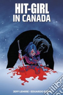Hit-Girl: in Canada. E-book. Formato EPUB ebook di Jeff Lemire